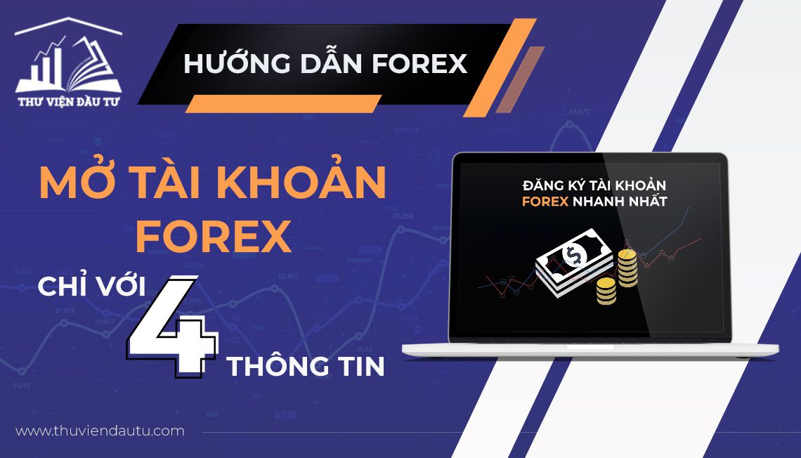 Hướng dẫn mở tài khoản Forex tại Việt Nam với 4 thông tin