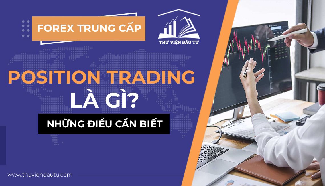Position trading là gì? phương pháp giao dịch dài hạn