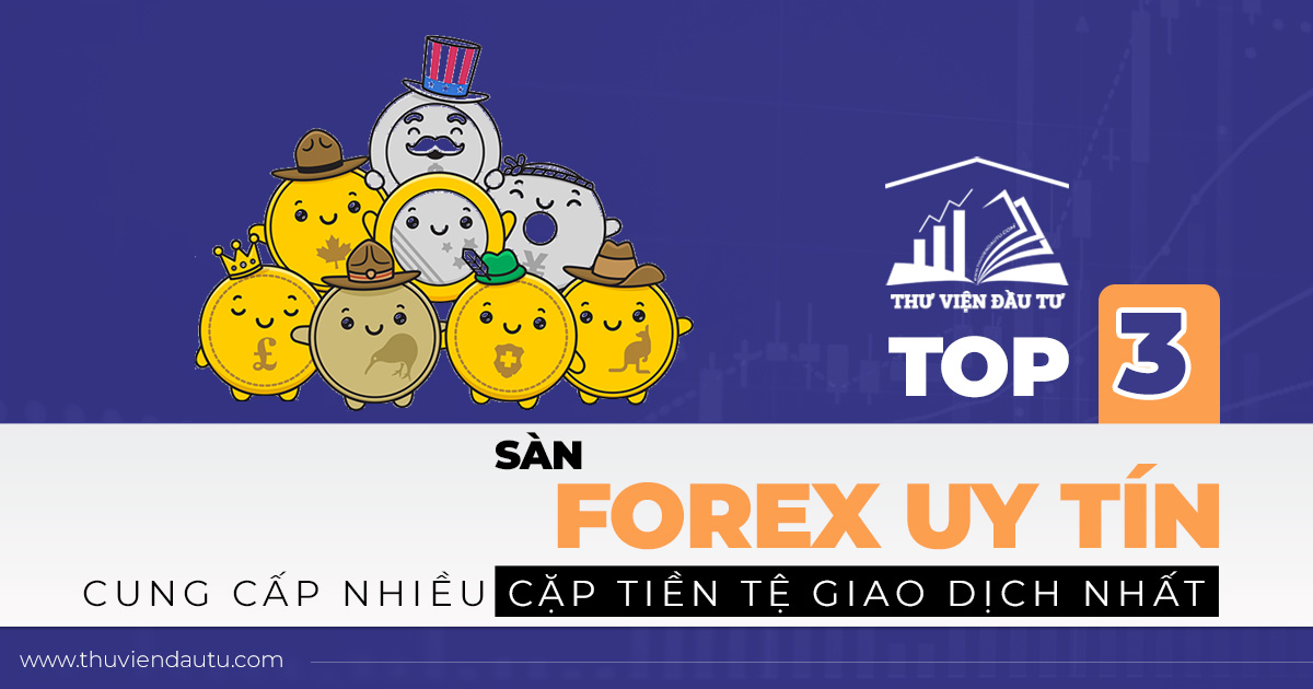 Top 3 sàn Forex uy tín cung cấp nhiều cặp tiền tệ giao dịch nhất